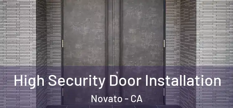 High Security Door Installation Novato - CA